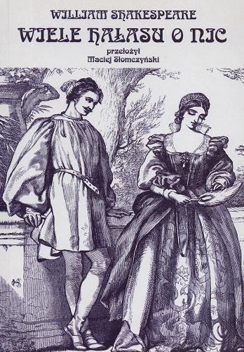Okładka książki Wiele hałasu o nic / William Shakespeare ; tł. Maciej Słomczyński.