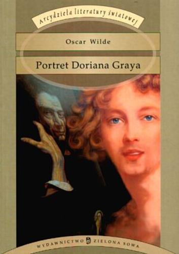 Okładka książki Portret Doriana Graya / Oscar Wilde ; posł. Agnieszka Pałac ; posł. Mariusz Czaja ; tł. Maria Feldmanowa.