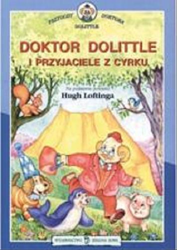 Okładka książki Doktor Dolittle i przyjaciele z cyrku / na podstawie powieści Hugh Loftinga opracowanie Charlie Sheppard ; [przekład Maurycy Kulak].