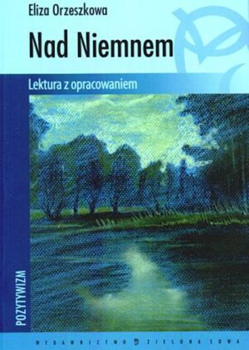 Okładka książki Nad Niemnem : lektura z opracowaniem / Eliza Orzeszkowa ; oprac. Teresa Kosiek.