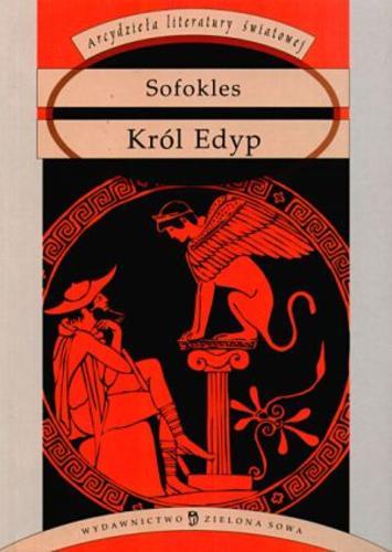 Okładka książki Król Edyp / Sofokles ; tłumaczył Kazimierz Morawski ; opracowała Elżbieta Zarych.