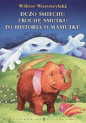 Okładka książki Dużo śmiechu trochę smutku to historia o mamutku / Wiktor Woroszylski ; ilustracje Dorota i Marek Szal.