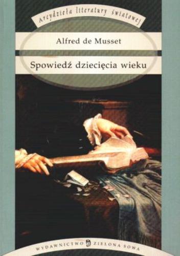 Okładka książki Spowiedź dziecięcia wieku / Alfred Musset ; tłum. Tadeusz Żeleński-Boy.