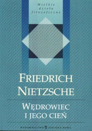 Okładka książki Wędrowiec i jego cień / Friedrich Nietzsche ; przełożył Konrad Drzewiecki ; opracował Robert Mitoraj.