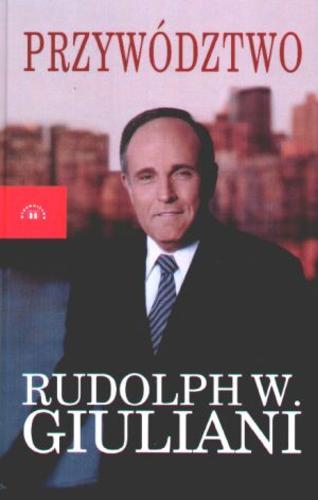 Okładka książki Przywództwo / Rudolph W. Giuliani ; współpraca Ken Kurson ; tłumaczenie Maciej Krupa.