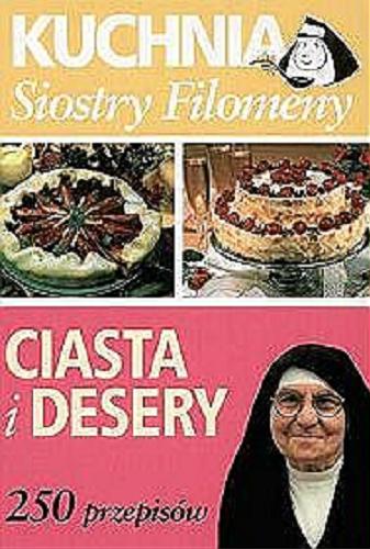 Okładka książki Kuchnia siostry Filomeny :ciasta i desery : [250 przepisów] / Zofia Miętkiewicz ; fot. Beata Połatyńska.