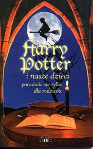 Okładka książki Harry Potter i nasze dzieci :  przewodnik nie tylko dla rodziców / Piotr Jordan Śliwiński, Adam Regiewicz.