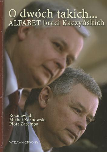 Okładka książki O dwóch takich .... : alfabet braci Kaczyńskich / Jarosław Kaczyński ; Lech Kaczyński ; rozmawiał Michał Karnowski, Piotr Zaremba.