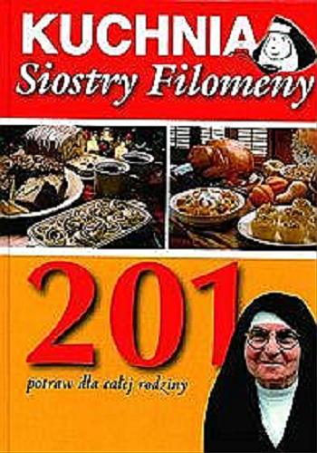 Okładka książki Kuchnia Siostry Filomeny : [201 potraw dla całej rodziny] / przepisy Zofia Miętkiewicz ; fot. Beata Połatyńska.