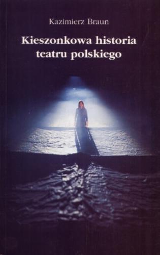 Okładka książki Kieszonkowa historia teatru polskiego / Kazimierz Braun.