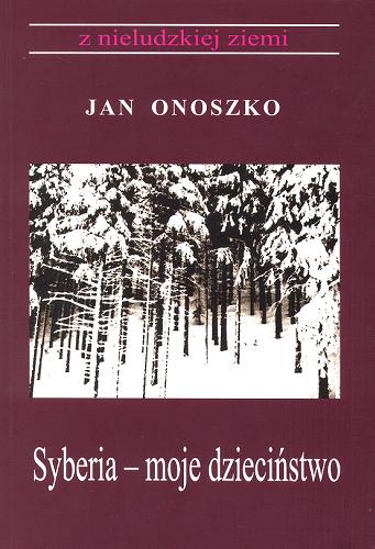 Okładka książki Syberia - moje dzieciństwo /  Jan Onoszko.