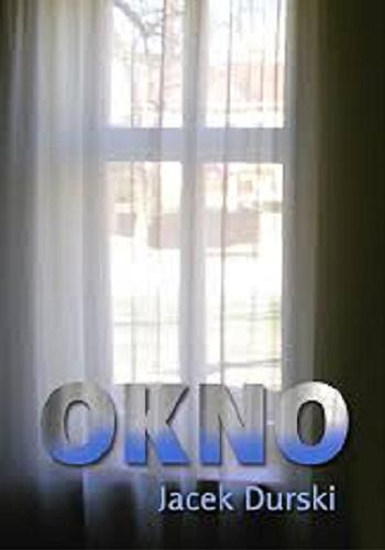 Okładka książki Okno : pierwsza część tryptyku / Jacek Durski.