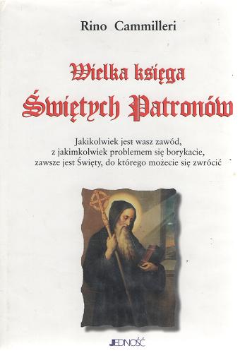 Okładka książki Wielka księga Świętych Patronów / Rino Cammilleri ; tł. Marzena Radomska.