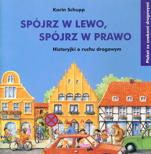 Okładka książki Spójrz w lewo, spójrz w prawo : historyjki o ruchu drogowym / Karin Schupp ; tł. Agnieszka Skwara.