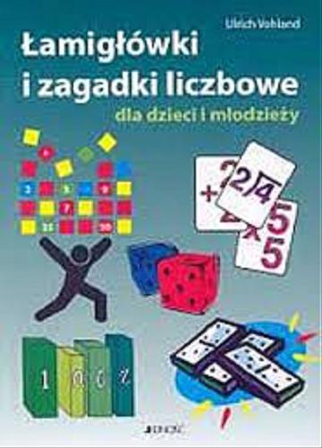 Okładka książki Łamigłówki i zagadki liczbowe dla dzieci i młodzieży / Ulrich Vohland ; tł. Magdalena Jałowiec.