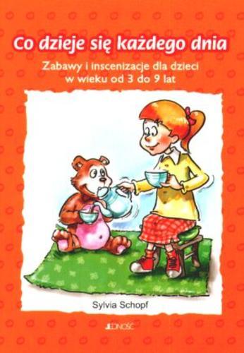 Okładka książki  Co dzieje się każdego dnia :zabawy i inscenizacje dla dzieci w wieku od 3 do 9 lat  1