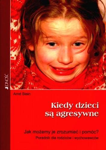 Okładka książki Kiedy dzieci są agresywne : jak możemy je rozumieć i pomóc? : poradnik dla rodziców i wychowawców / Arnd Stein ; tłum. Magdalena Jałowiec.