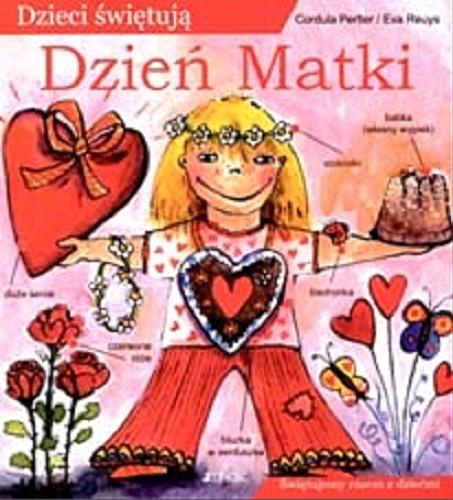 Okładka książki Dzieci świętują Dzień Matki / Cordula Pertler ; Eva Reuys ; tł. Agnieszka Skwara.