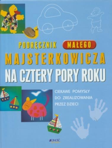 Okładka książki  Podręcznik małego majsterkowicza na cztery pory roku : : ciekawe pomysły do zrealizowania przez dzieci  4