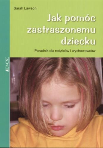 Okładka książki Jak pomóc zastraszonemu dziecku :poradnik dla rodziców i wychowawców / Sarah Lawson ; tł. Zofia Barczewska.