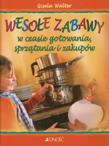 Okładka książki Wesołe zabawy : w czasie gotowania, sprzątania i zakupów / Gisela Walter ; il. Doris Rübel ; tł. Magdalena Jałowiec.