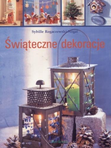 Okładka książki Świąteczna dekoracja / Sybille Rogaczewski-Nogai ; tł. Paulina Filippi-Lechowska.