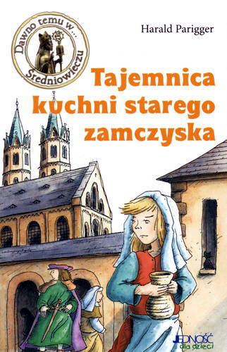 Okładka książki Tajemnica kuchni starego zamczyska / Harald Parigger ; il. Christian Zimmer ; [tł. z niem. Aldona Szymaszek].