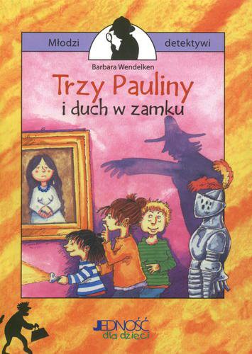 Okładka książki Trzy Pauliny i duch w zamku / Barbara Wendelken ; ilustracje Jann Wienekamp ; tłumaczenie Magdalena Jałowiec.