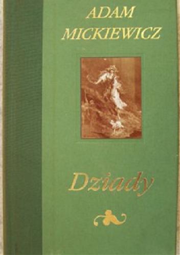 Okładka książki Dziady / Adam Mickiewicz ; posłowie Jarosław Marek Rymkiewicz.