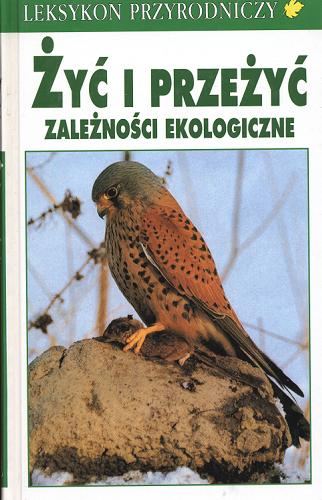 Okładka książki Żyć i przeżyć : zależności ekologiczne / Josef H. Reichholf ; tł. Henryk Garbarczyk.