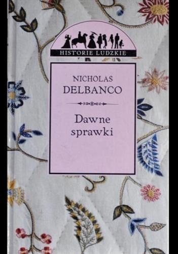 Okładka książki Dawne sprawki / Nicholas Delbanco; przekł. Łukasz Nicpan.