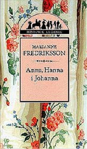 Okładka książki Anna, Hanna i Johanna / Marianne Fredriksson ; ze szweckiego przełożyła Elżbieta Sadowska-Ptaszyńska.