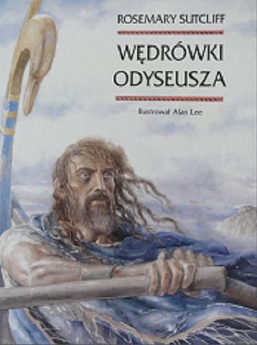 Okładka książki Wędrówki Odyseusza / Homerus ; adapt. Rosemary Sutcliff ; il. Alan Lee ; tł. Andrzej Polkowski.
