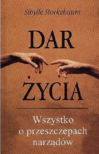 Okładka książki Dar życia : wszystko o przeszczepach narządów / Sibylle Storkebaum ; tł. z niem. Beata Kruk.
