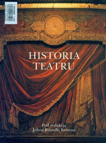 Okładka książki Historia teatru /  pod red. Johna Russella Browna ; z ang. przeł. Hanna Baltyn-Karpińska.