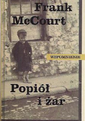 Okładka książki Popiół i żar : wspomnienie / Frank McCourt ; z angielskiego przełożyła Hanna Pawlikowska-Gannon.