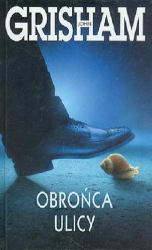 Okładka książki Obrońca ulicy / John Grisham ; z ang. przeł. Andrzej Leszczyński.