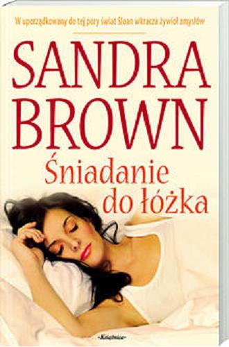 Okładka książki Śniadanie do łóżka / Sandra Brown ; tł. Renata Kopczewska.