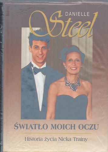 Okładka książki Światło moich oczu : historia życia Nicka Trainy / Danielle Steel ; z angielskiego przełożyła Beata Stępień.