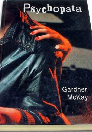 Okładka książki Psychopata / Gardner McKay ; z ang. przeł. Michał Madaliński.
