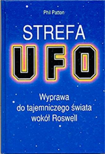 Okładka książki Strefa UFO : wyprawa do tajemniczego świata wokół Roswell / Phil Patton ; z angielskiego przełożył Marek Czekański.