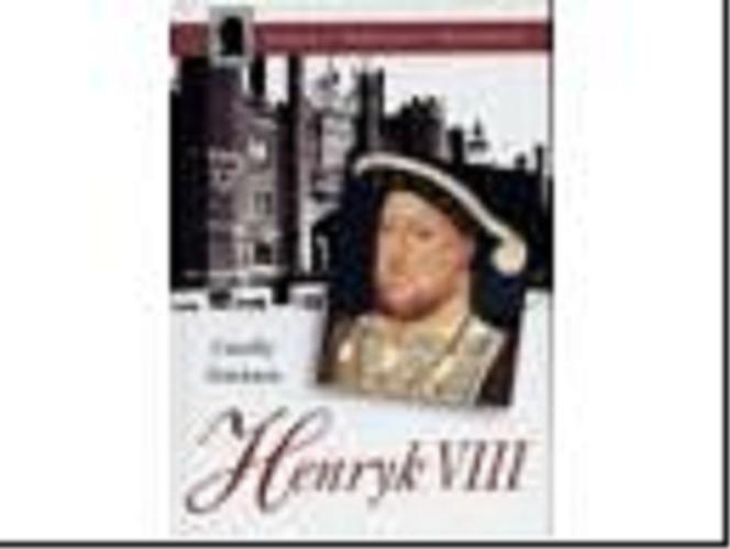 Okładka książki Henryk VIII / Carolly Erickson ; z ang. przeł. Piotr Szymor.
