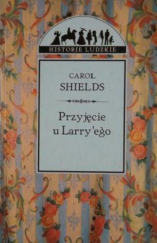 Okładka książki Przyjęcie u Larry`ego / Carol Shields ; z ang. przeł. Krzysztof Zarzecki.