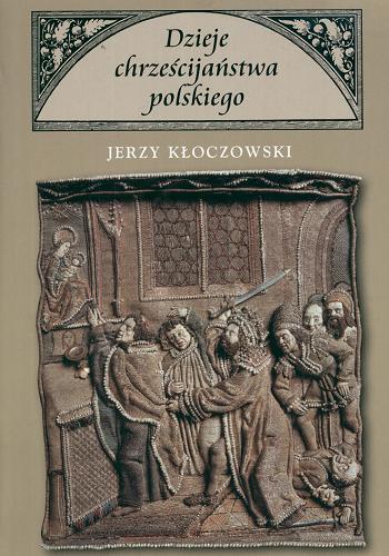 Okładka książki Dzieje chrześcijanstwa polskiego / Jerzy Kłoczowski.