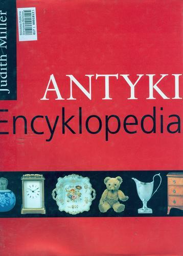 Okładka książki Antyki :  encyklopedia / [red.] Judith Miller ; [aut. i konsultanci Paul Atterbury et al. ; tł. Bożena Mierzejewska et al.].