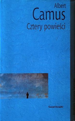 Okładka książki Cztery powieści / Albert Camus ; posł. Ewa Bieńkowska ; [tł. Maria Zenowicz-Brandys, Joanna Guze].