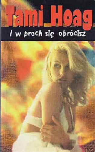 Okładka książki I w proch się obrócisz / Tami Hoag ; z angielskiego przełożył Janusz Skowron.