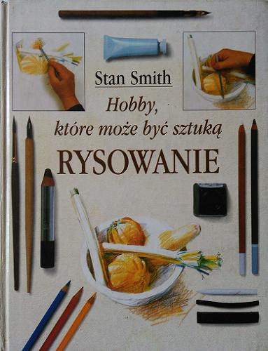 Okładka książki Rysowanie :  hobby, które może być sztuką / Stan Smith ; z ang. przeł. Joanna Puchalska.