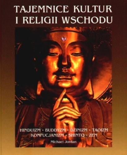 Okładka książki  Tajemnice kultur i religii Wschodu : hinduizm, buddyzm, dżinizm, taoizm, konfucjanizm, shinto, zen  2