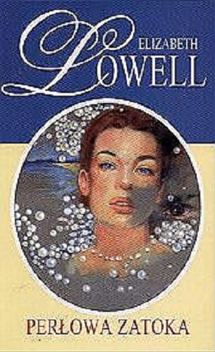 Okładka książki Perłowa zatoka / Elizabeth Lowell ; tł. Bożena Krzyżanowska.